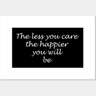 The less you care the happier you will be Posters and Art